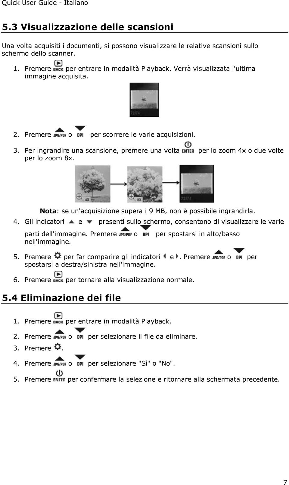 Nota: se un'acquisizione supera i 9 MB, non è possibile ingrandirla. 4. Gli indicatori e presenti sullo schermo, consentono di visualizzare le varie parti dell'immagine.