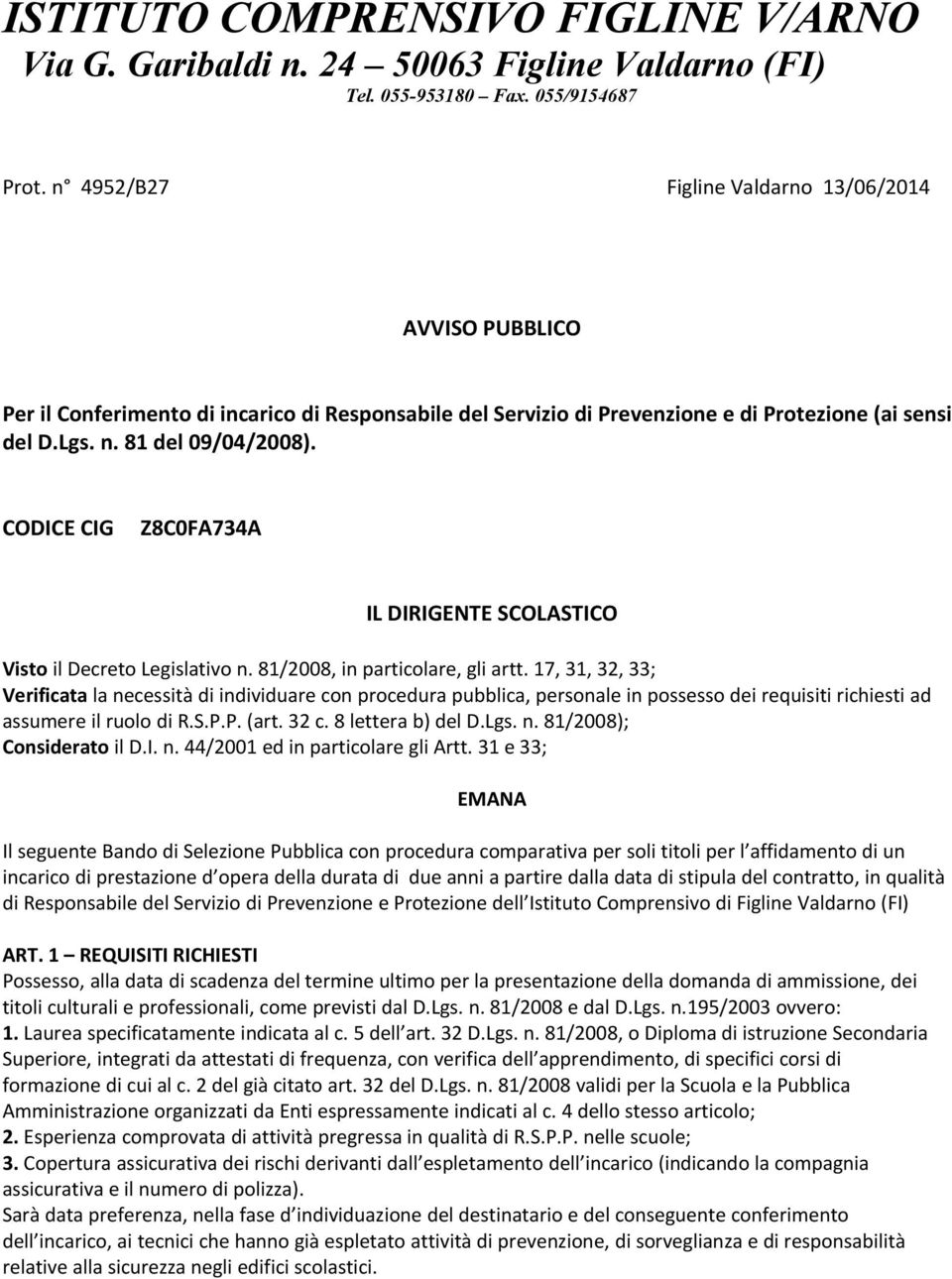 CODICE CIG Z8C0FA734A IL DIRIGENTE SCOLASTICO Visto il Decreto Legislativo n. 81/2008, in particolare, gli artt.