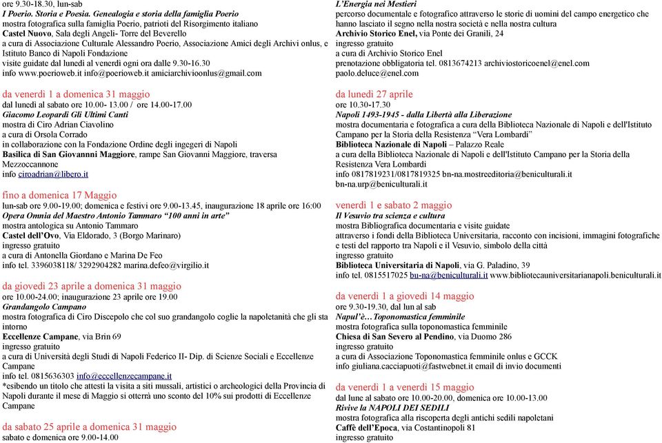 Culturale Alessandro Poerio, Associazione Amici degli Archivi onlus, e Istituto Banco di Napoli Fondazione visite guidate dal lunedì al venerdì ogni ora dalle 9.30-16.30 info www.poerioweb.