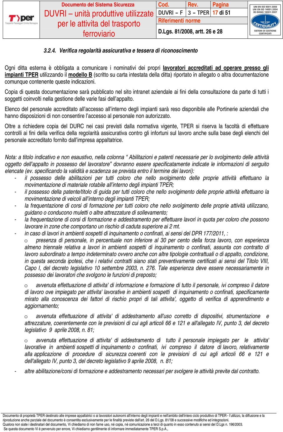 il modello B (scritto su carta intestata della ditta) riportato in allegato o altra documentazione comunque contenente queste indicazioni.