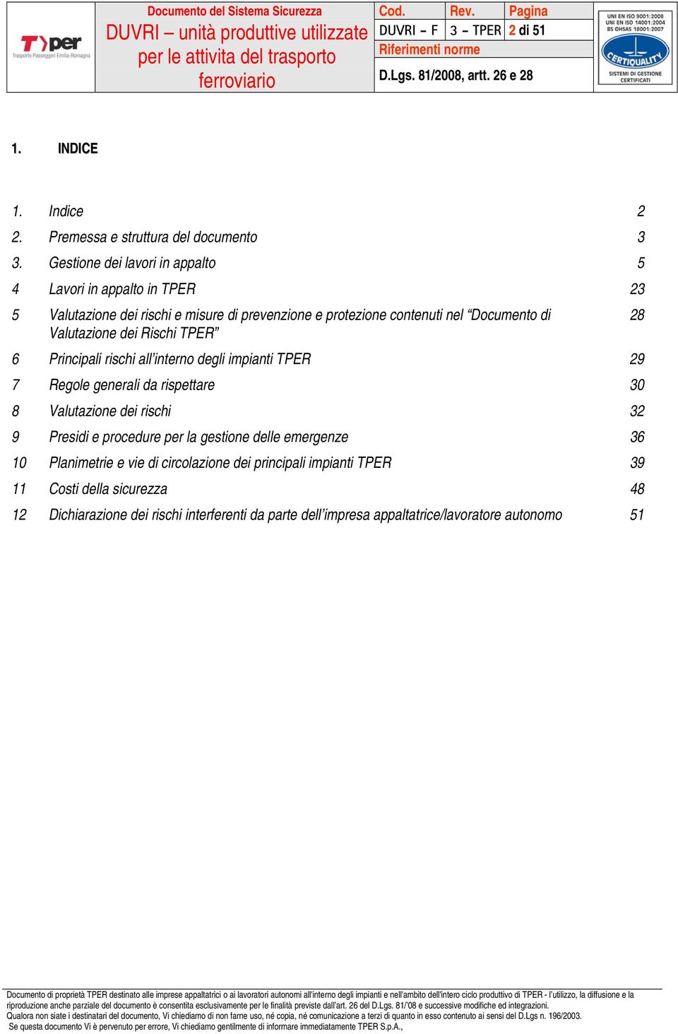 Valutazione dei Rischi TPER 6 Principali rischi all interno degli impianti TPER 29 7 Regole generali da rispettare 30 8 Valutazione dei rischi 32 9 Presidi e