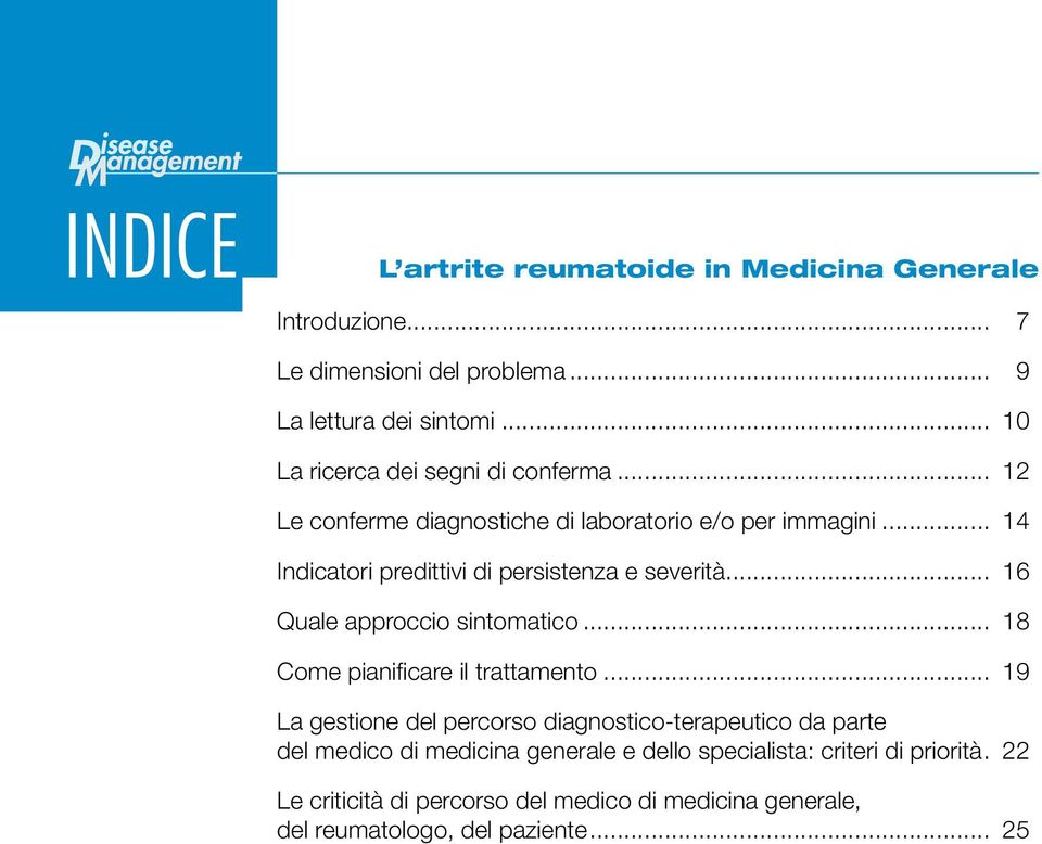 .. 14 Indicatori predittivi di persistenza e severità... 16 Quale approccio sintomatico... 18 Come pianificare il trattamento.