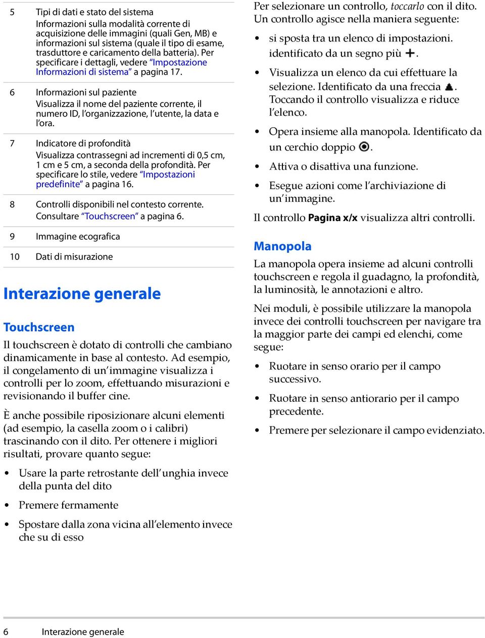 6 Informazioni sul paziente Visualizza il nome del paziente corrente, il numero ID, l organizzazione, l utente, la data e l ora.