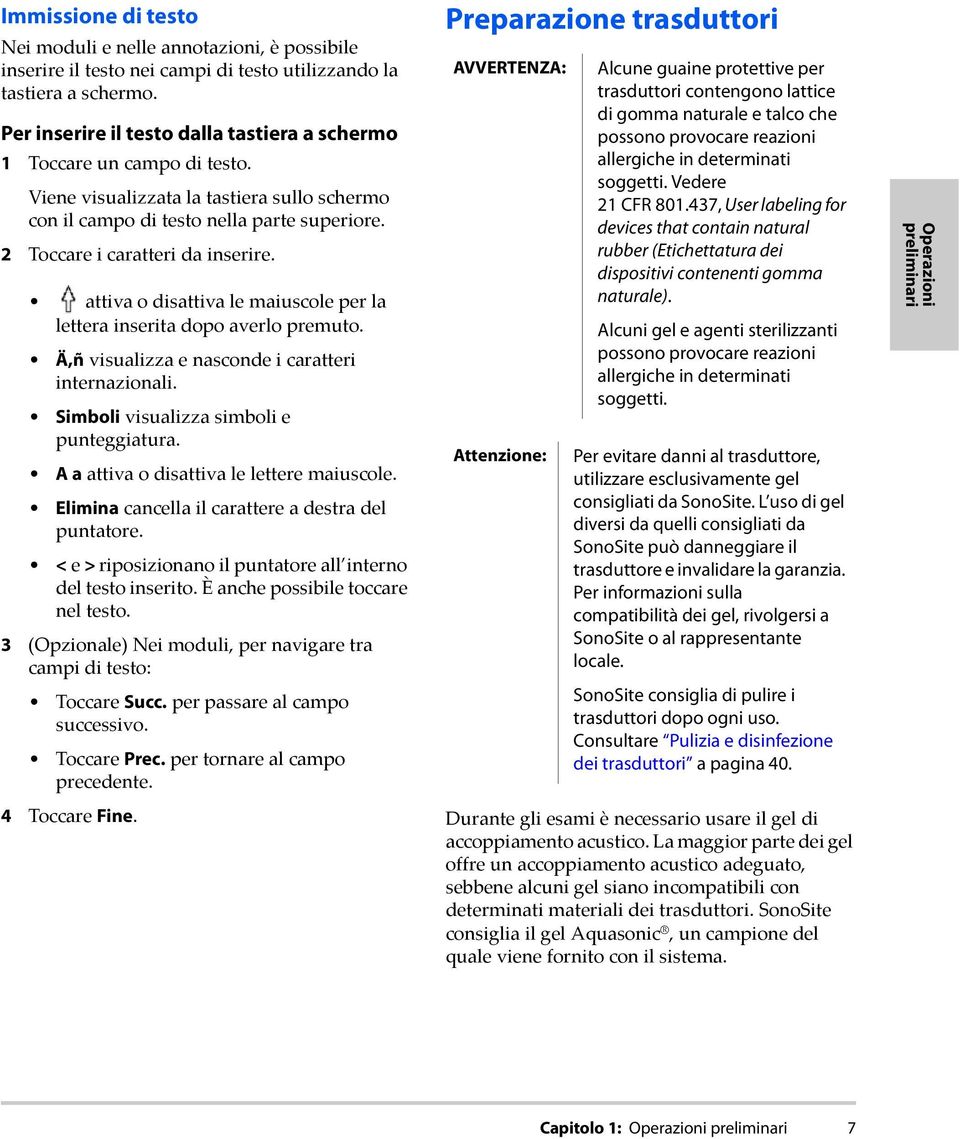 attiva o disattiva le maiuscole per la lettera inserita dopo averlo premuto. Ä,ñ visualizza e nasconde i caratteri internazionali. Simboli visualizza simboli e punteggiatura.