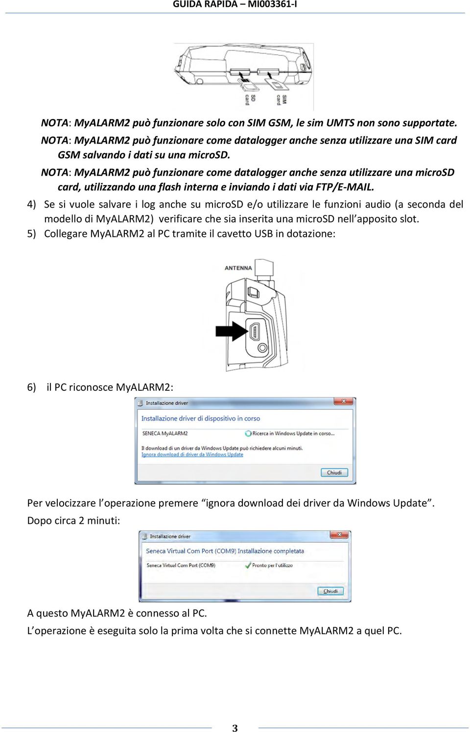 NOTA: MyALARM2 può funzionare come datalogger anche senza utilizzare una microsd card, utilizzando una flash interna e inviando i dati via FTP/E-MAIL.