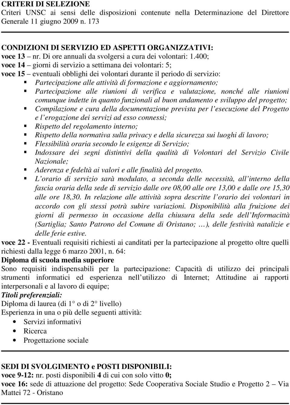 400; voce 14 giorni di servizio a settimana dei volontari: 5; voce 15 eventuali obblighi dei volontari durante il periodo di servizio: Partecipazione alle attività di formazione e aggiornamento;