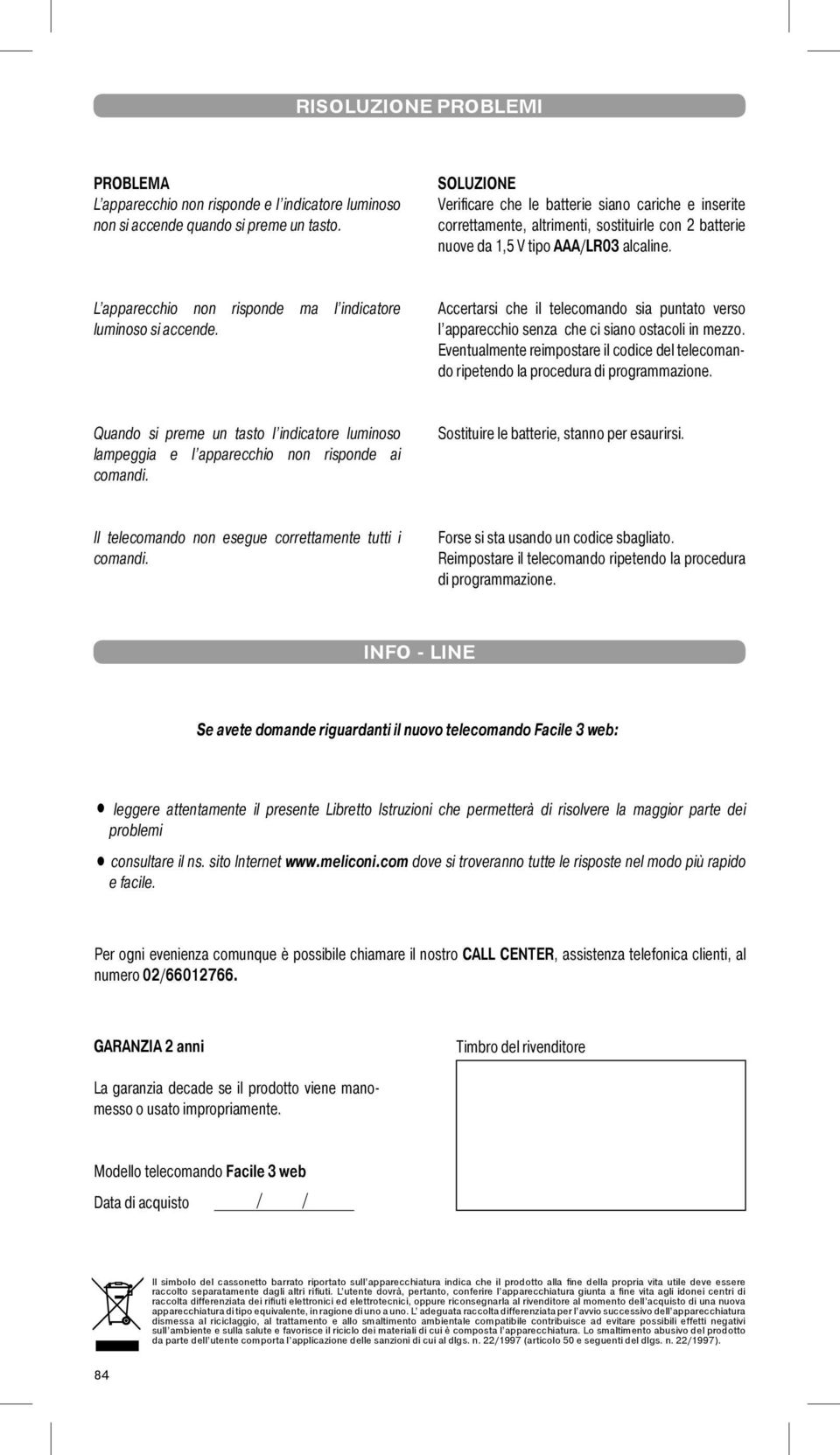 L apparecchi nn rispnde ma l indicatre lumins si accende. Accertarsi che il telecmand sia puntat vers l apparecchi senza che ci sian stacli in mezz.