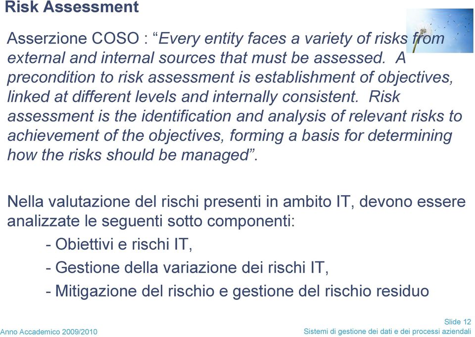 Risk assessment is the identification and analysis of relevant risks to achievement of the objectives, forming a basis for determining how the risks should be