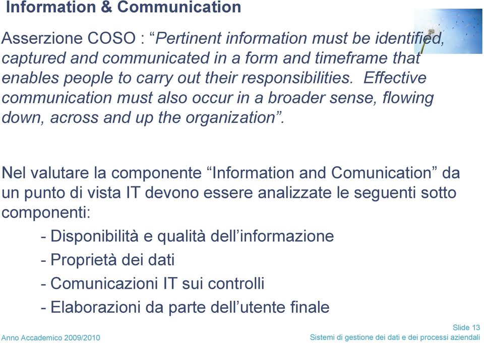 Effective communication must also occur in a broader sense, flowing down, across and up the organization.