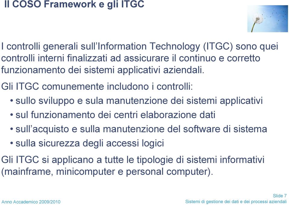 Gli ITGC comunemente includono i controlli: sullo sviluppo e sula manutenzione dei sistemi applicativi sul funzionamento dei centri elaborazione