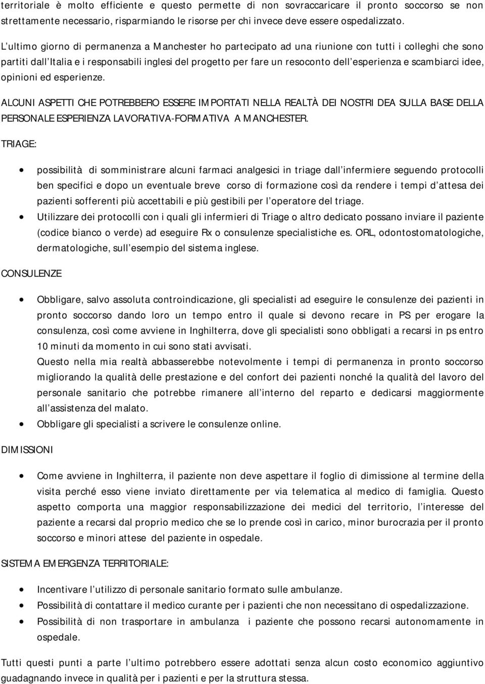 e scambiarci idee, opinioni ed esperienze. ALCUNI ASPETTI CHE POTREBBERO ESSERE IMPORTATI NELLA REALTÀ DEI NOSTRI DEA SULLA BASE DELLA PERSONALE ESPERIENZA LAVORATIVA-FORMATIVA A MANCHESTER.