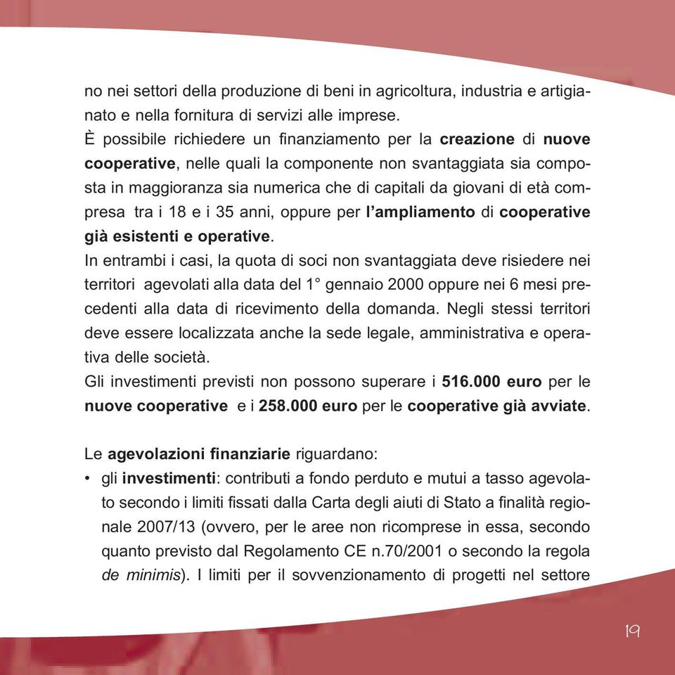 compresa tra i 18 e i 35 anni, oppure per l ampliamento di cooperative già esistenti e operative.