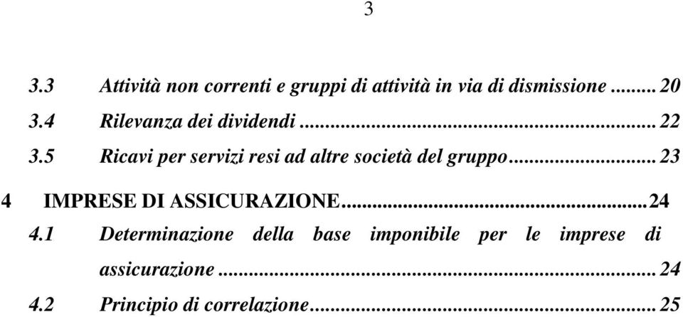 5 Ricavi per servizi resi ad altre società del gruppo.