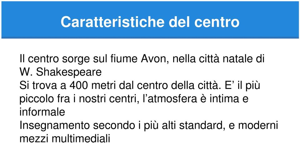 E il più piccolo fra i nostri centri, l atmosfera è intima e informale