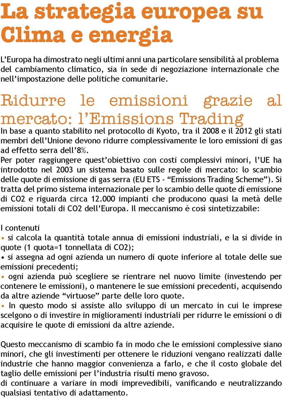 Ridurre le emissioni grazie al mercato: l Emissions Trading In base a quanto stabilito nel protocollo di Kyoto, tra il 2008 e il 2012 gli stati membri dell Unione devono ridurre complessivamente le