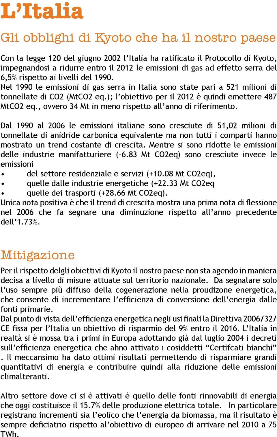 ); l obiettivo per il 2012 è quindi emettere 487 MtCO2 eq., ovvero 34 Mt in meno rispetto all anno di riferimento.