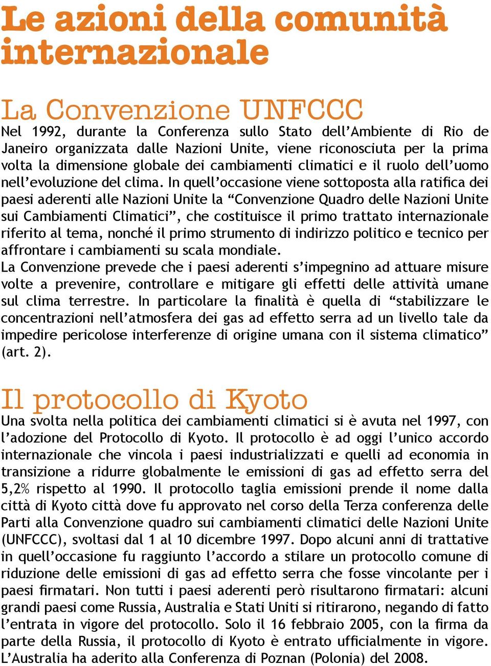 In quell occasione viene sottoposta alla ratifica dei paesi aderenti alle Nazioni Unite la Convenzione Quadro delle Nazioni Unite sui Cambiamenti Climatici, che costituisce il primo trattato