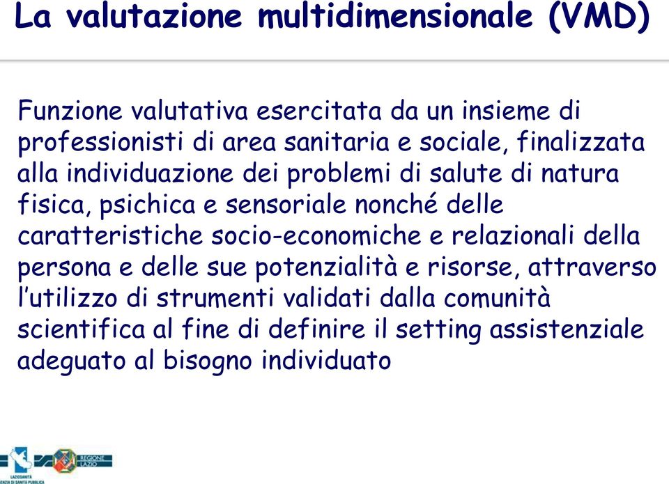 caratteristiche socio-economiche e relazionali della persona e delle sue potenzialità e risorse, attraverso l utilizzo