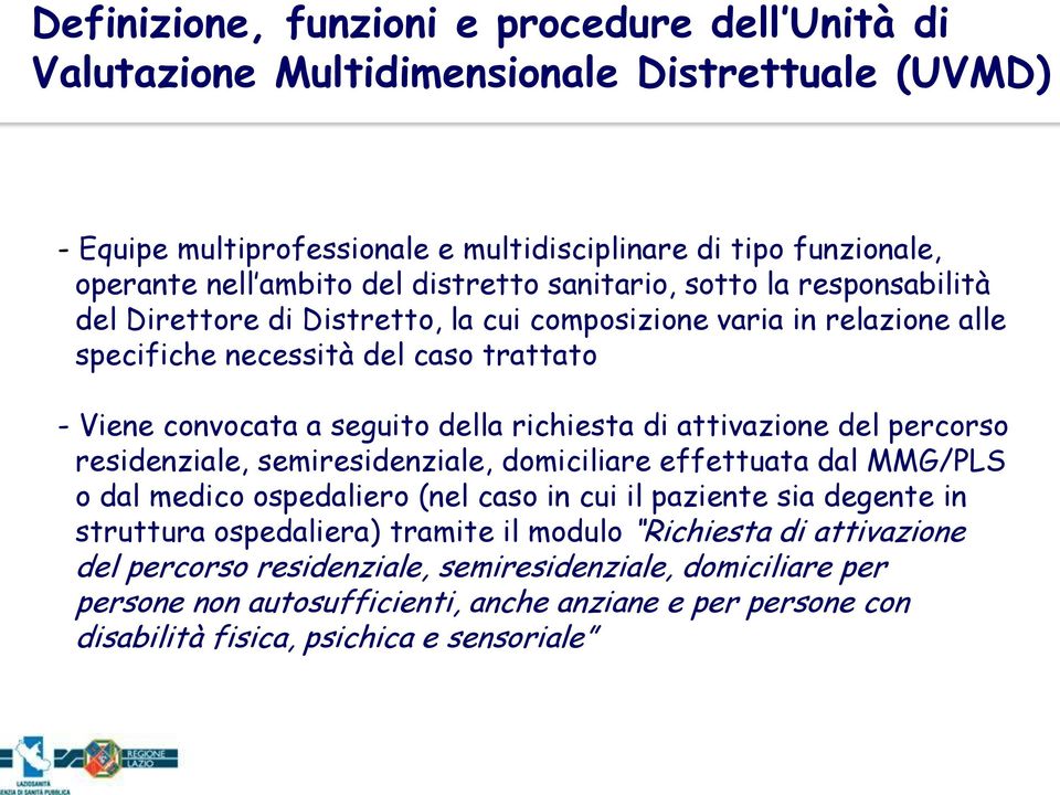 richiesta di attivazione del percorso residenziale, semiresidenziale, domiciliare effettuata dal MMG/PLS o dal medico ospedaliero (nel caso in cui il paziente sia degente in struttura