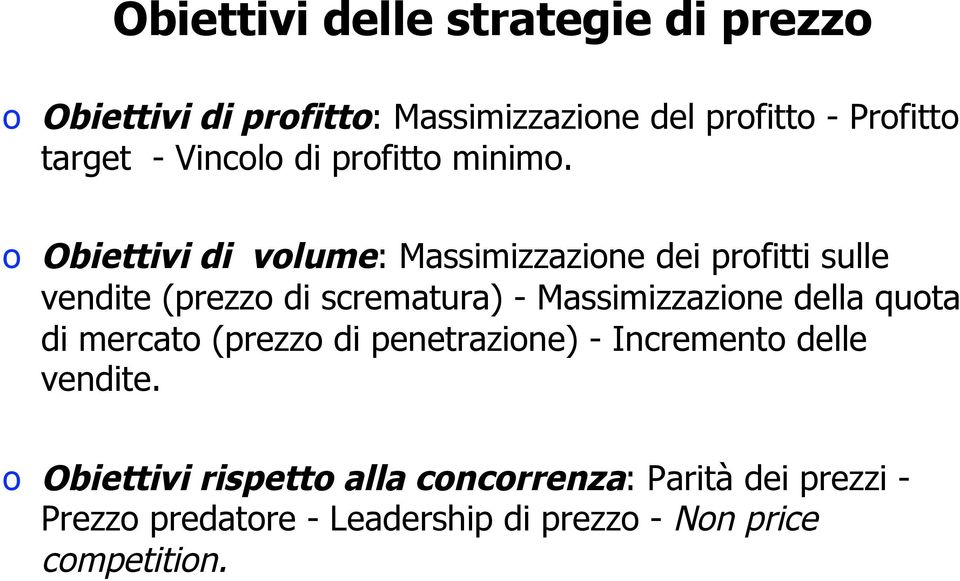 o Obiettivi di volume: Massimizzazione dei profitti sulle vendite (prezzo di scrematura) - Massimizzazione