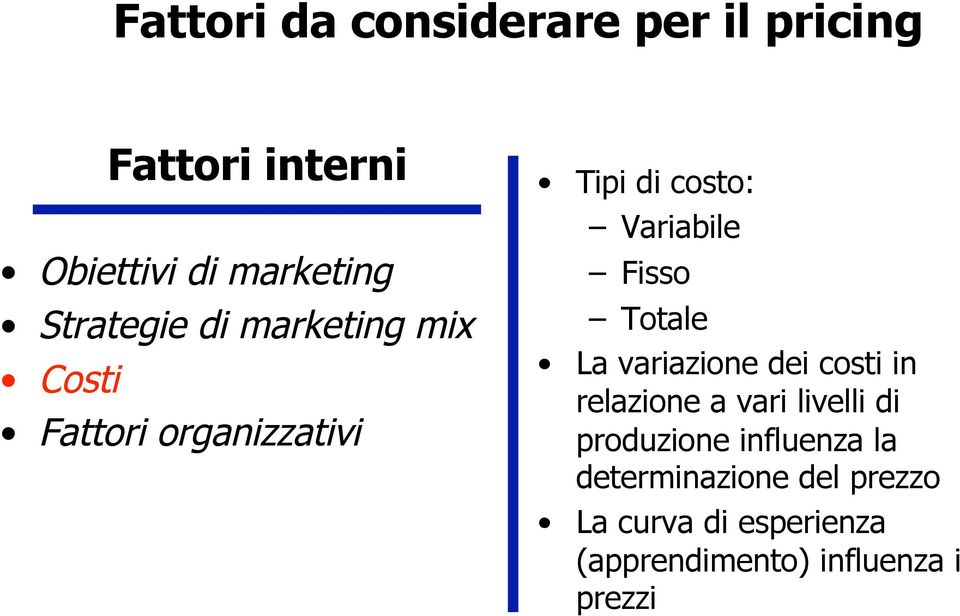 Fisso Totale La variazione dei costi in relazione a vari livelli di produzione