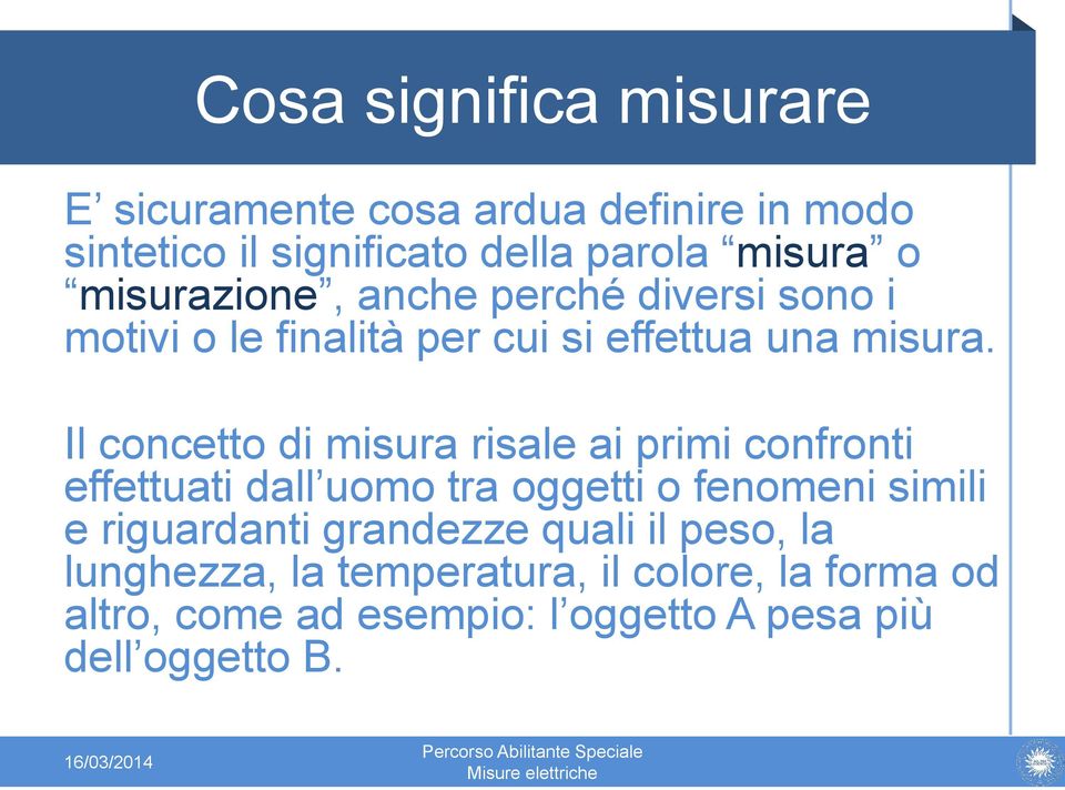 Il concetto di risale ai primi confronti effettuati dall uomo tra oggetti o fenomeni simili e riguardanti