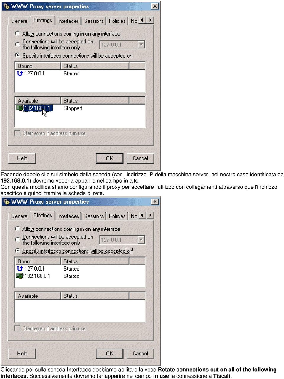 Con questa modifica stiamo configurando il proxy per accettare l'utilizzo con collegamenti attraverso quell'indirizzo specifico e