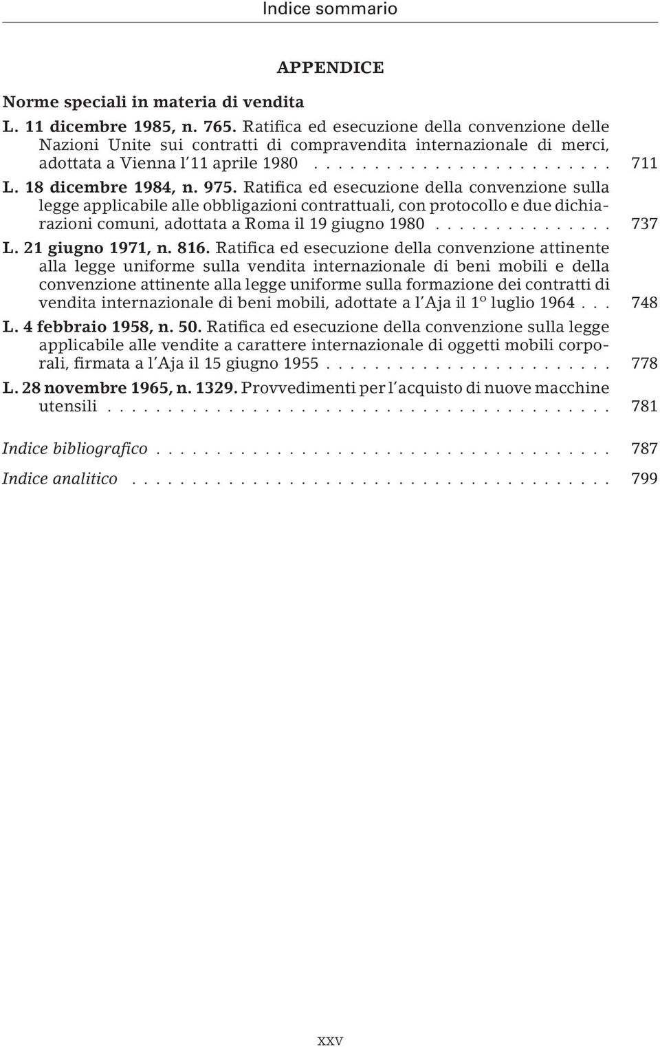 Ratifica ed esecuzione della convenzione sulla legge applicabile alle obbligazioni contrattuali, con protocollo e due dichiarazioni comuni, adottata a Roma il 19 giugno 1980... 737 L.