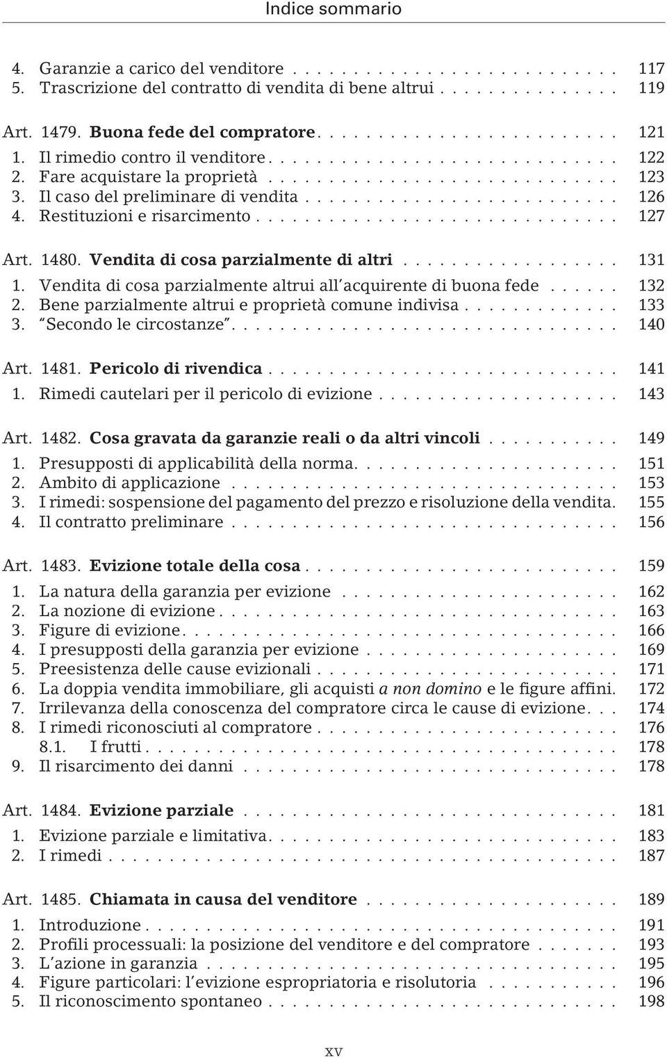 Vendita di cosa parzialmente altrui all acquirente di buona fede... 132 2. Bene parzialmente altrui e proprietà comune indivisa... 133 3. Secondo le circostanze.... 140 Art. 1481.