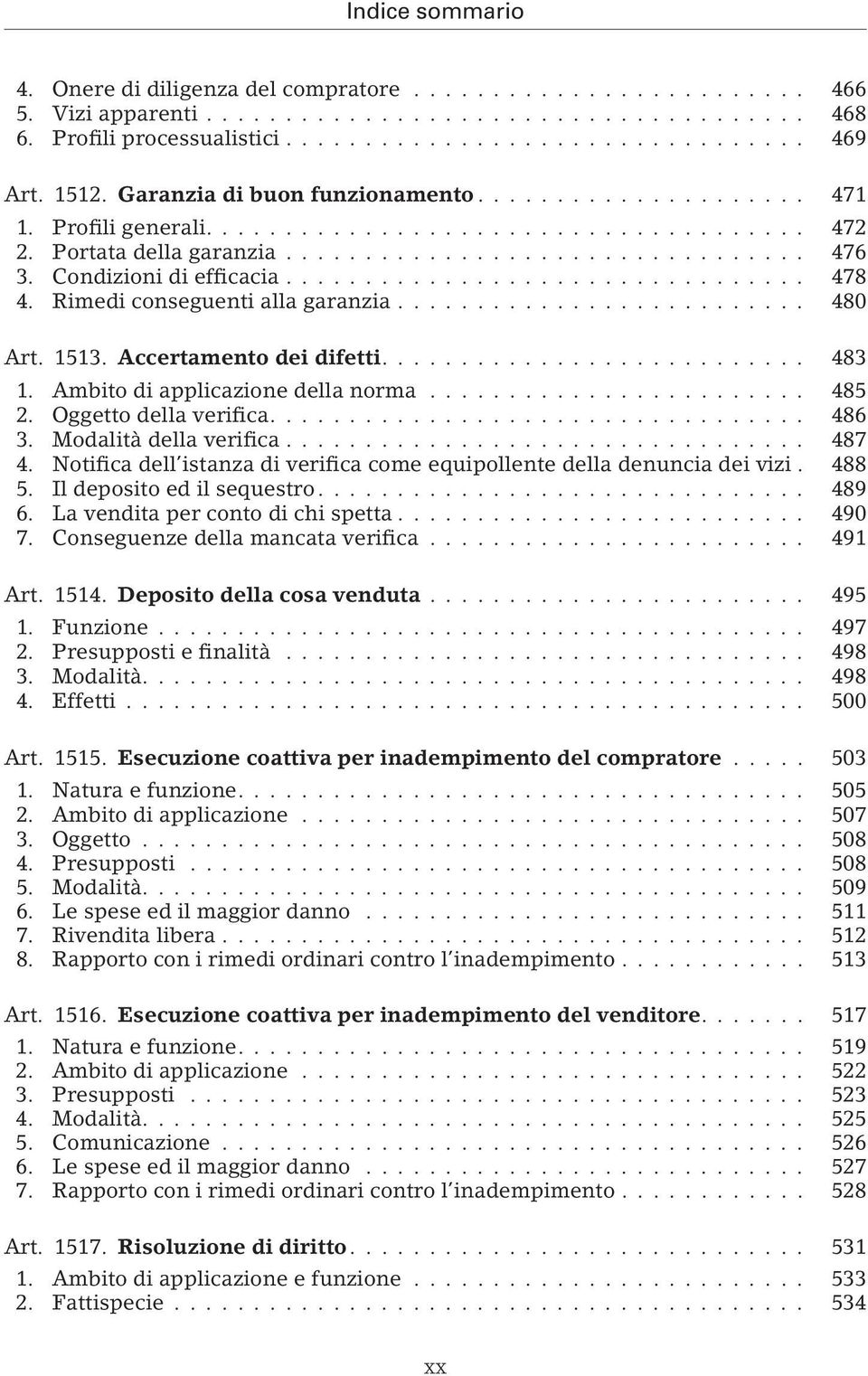 Oggetto della verifica.... 486 3. Modalità della verifica... 487 4. Notifica dell istanza di verifica come equipollente della denuncia dei vizi. 488 5. Il deposito ed il sequestro... 489 6.