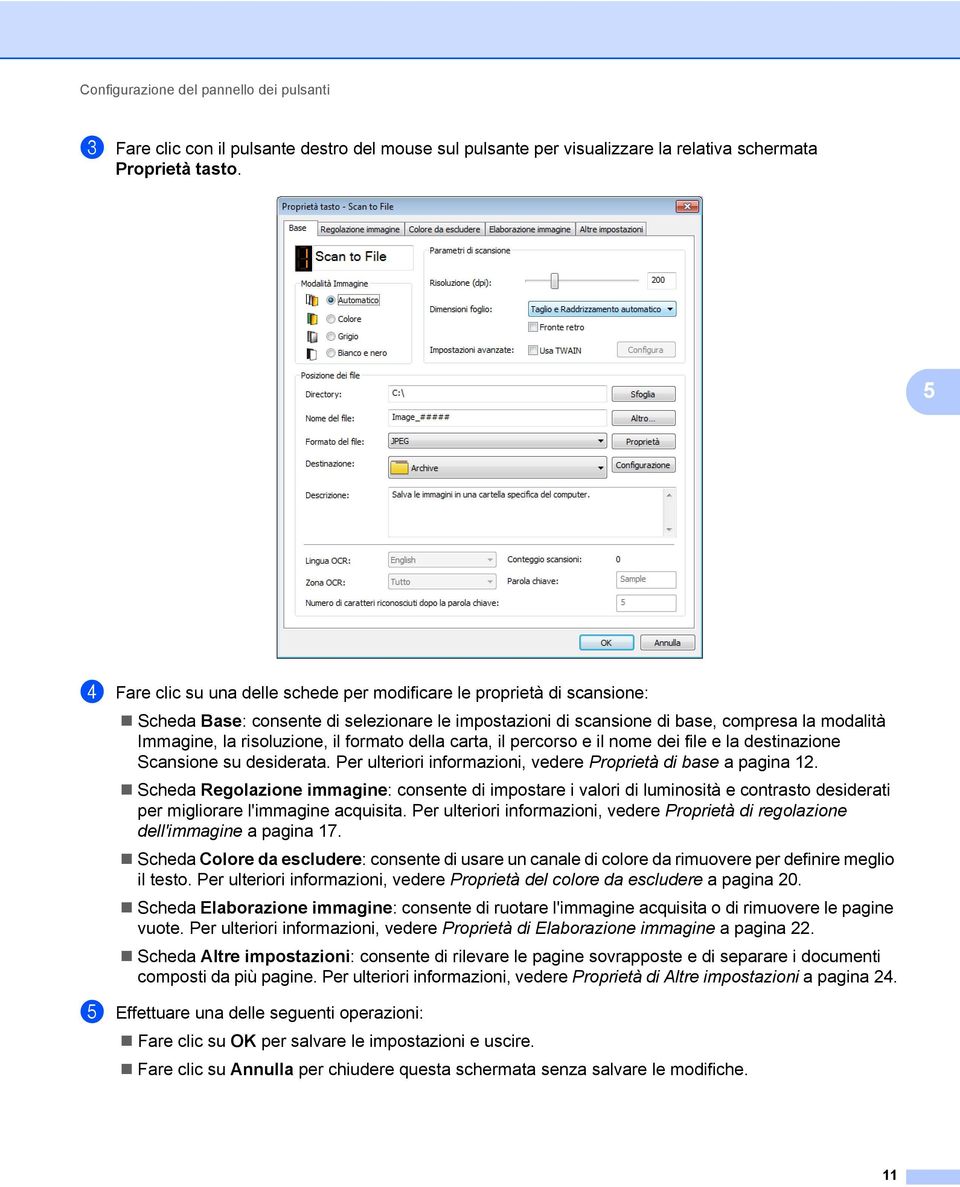 formato della carta, il percorso e il nome dei file e la destinazione Scansione su desiderata. Per ulteriori informazioni, vedere Proprietà di base a pagina 12.