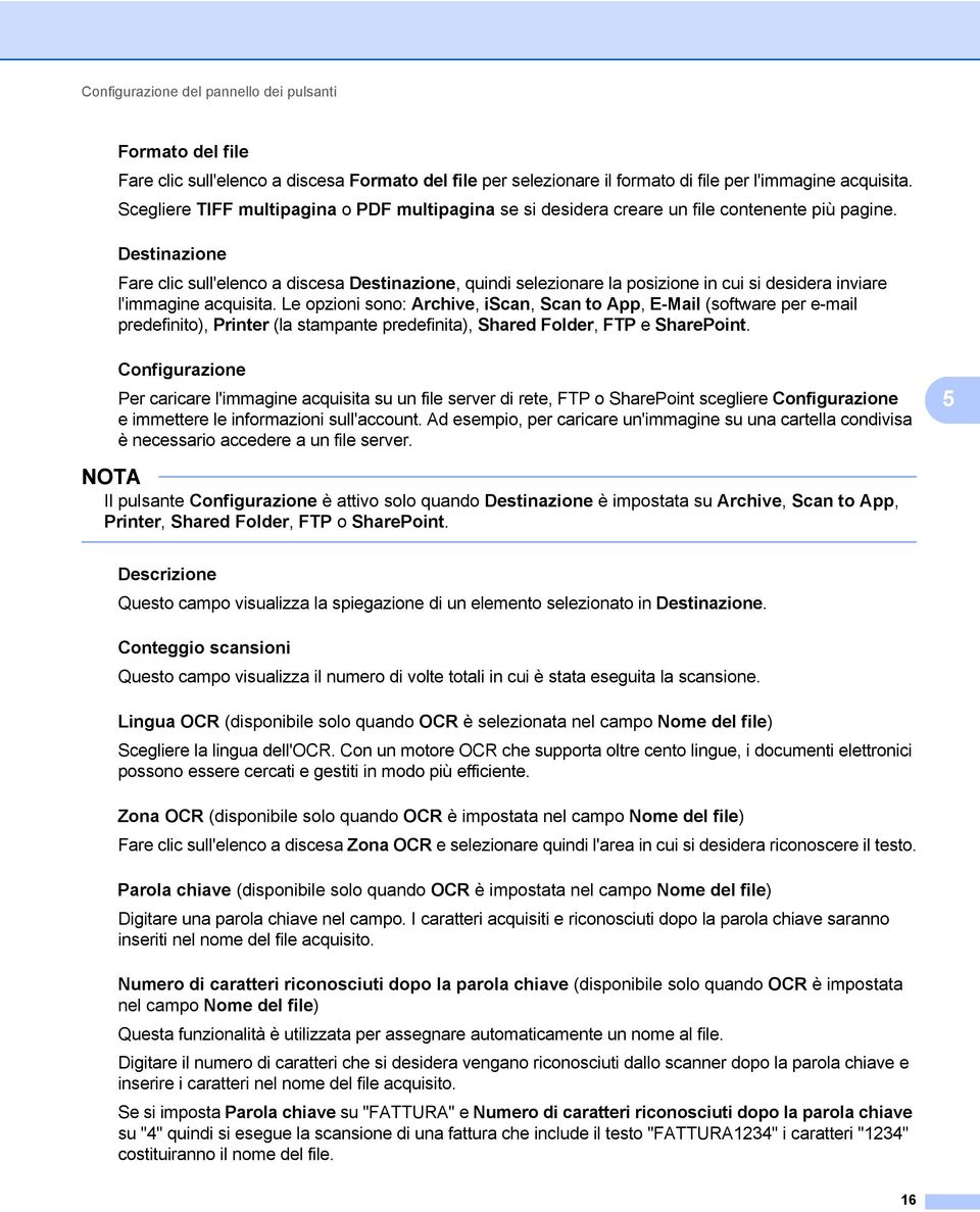 Destinazione Fare clic sull'elenco a discesa Destinazione, quindi selezionare la posizione in cui si desidera inviare l'immagine acquisita.