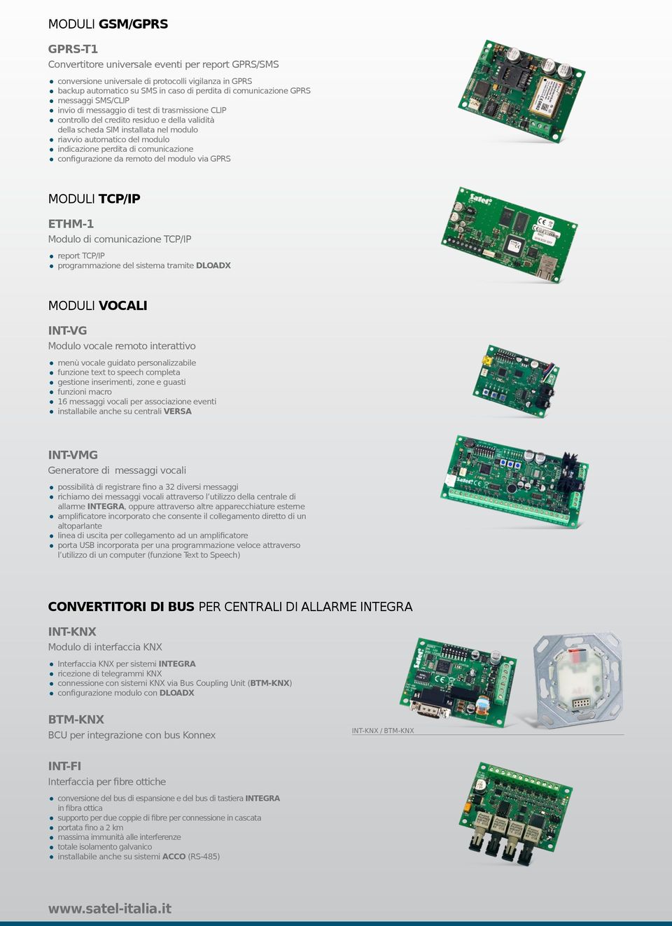 perdita di comunicazione configurazione da remoto del modulo via GPRS MODULI TCP/IP ETHM-1 Modulo di comunicazione TCP/IP report TCP/IP programmazione del sistema tramite DLOADX MODULI VOCALI INT-VG