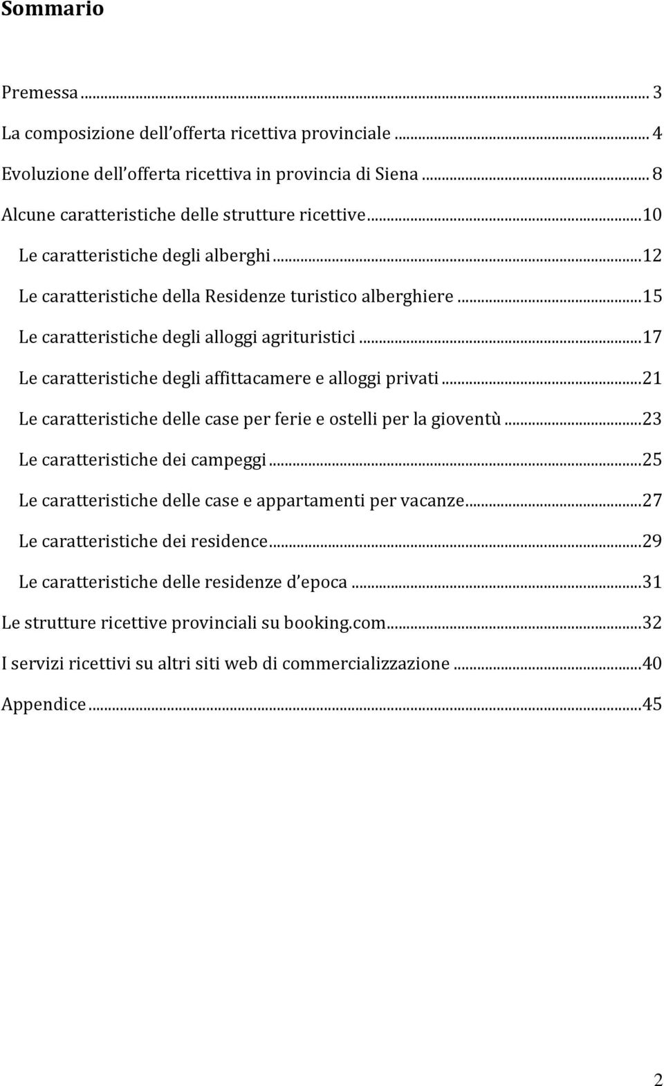 ..17 Le caratteristiche degli affittacamere e alloggi privati...21 Le caratteristiche delle case per ferie e ostelli per la gioventù...23 Le caratteristiche dei campeggi.