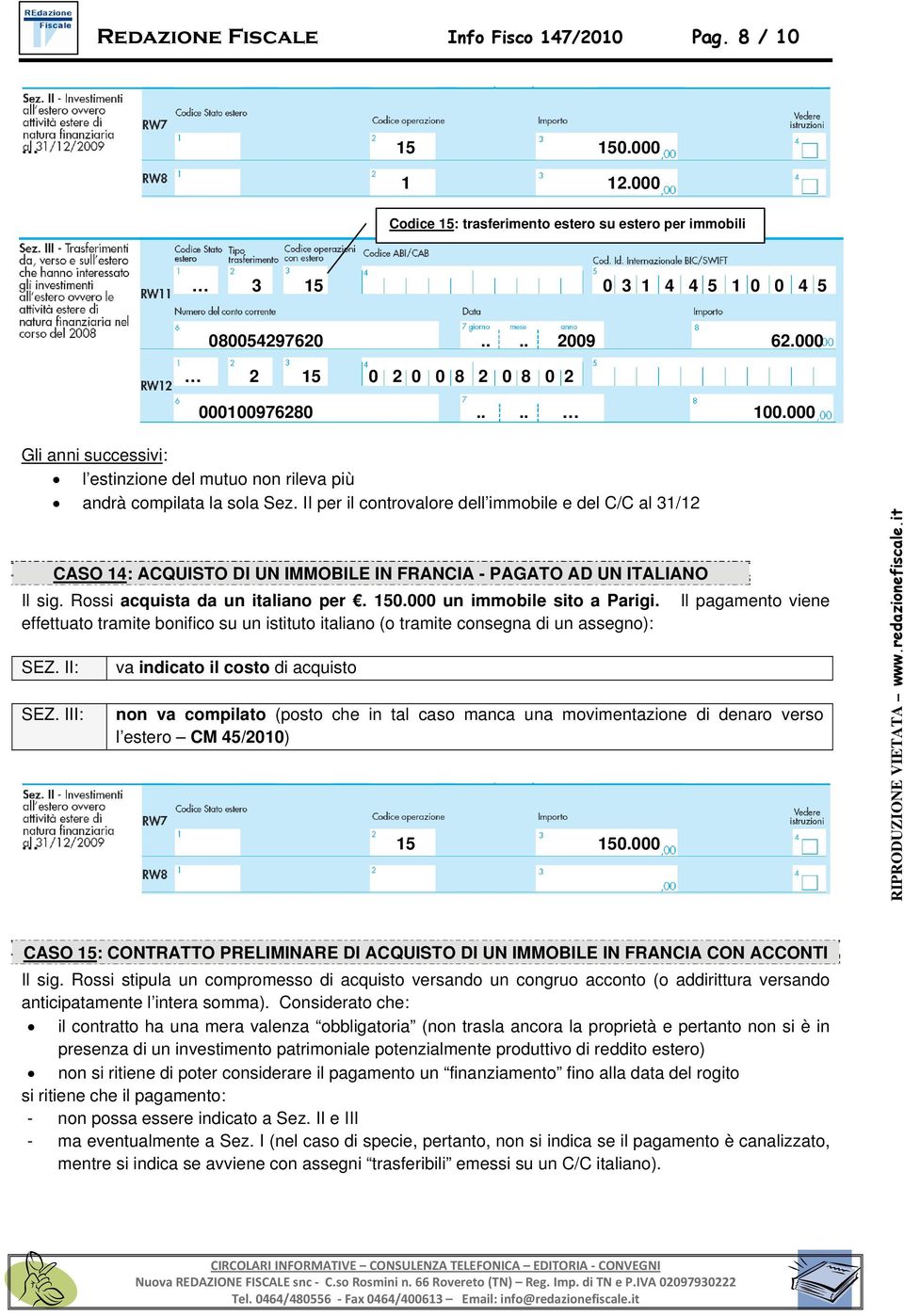 II per il controvalore dell immobile e del C/C al 31/12 CASO 14: ACQUISTO DI UN IMMOBILE IN FRANCIA - PAGATO AD UN ITALIANO Il sig. Rossi acquista da un italiano per. 150.