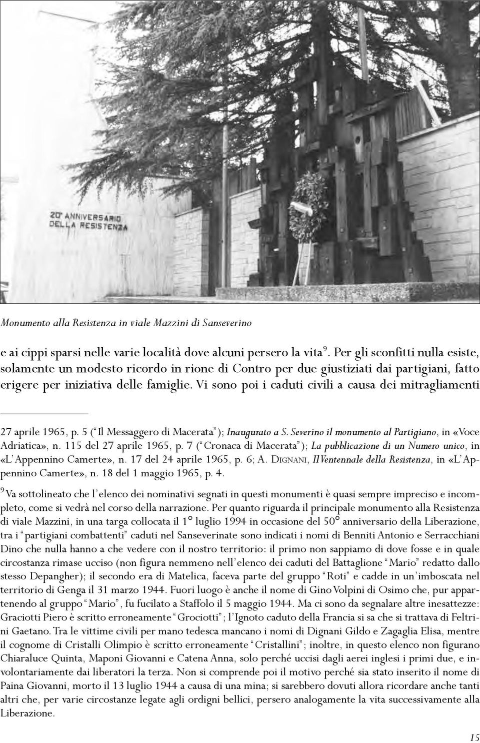 Vi sono poi i caduti civili a causa dei mitragliamenti 27 aprile 1965, p. 5 ( Il Messaggero di Macerata ); Inaugurato a S. Severino il monumento al Partigiano, in «Voce Adriatica», n.