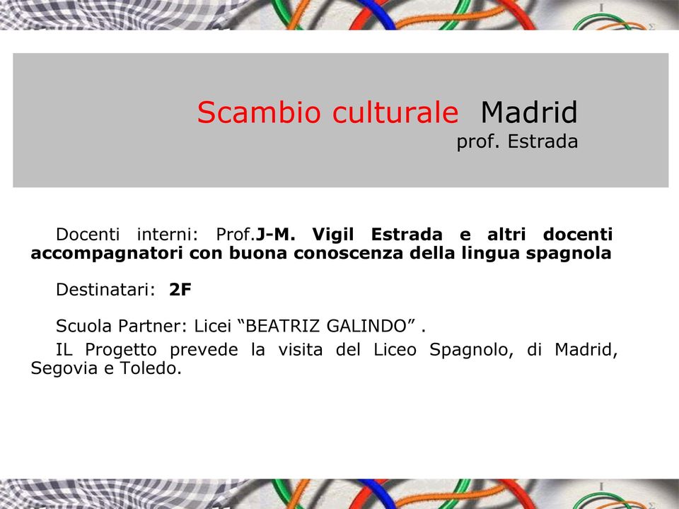 lingua spagnola Destinatari: 2F Scuola Partner: Licei BEATRIZ GALINDO.