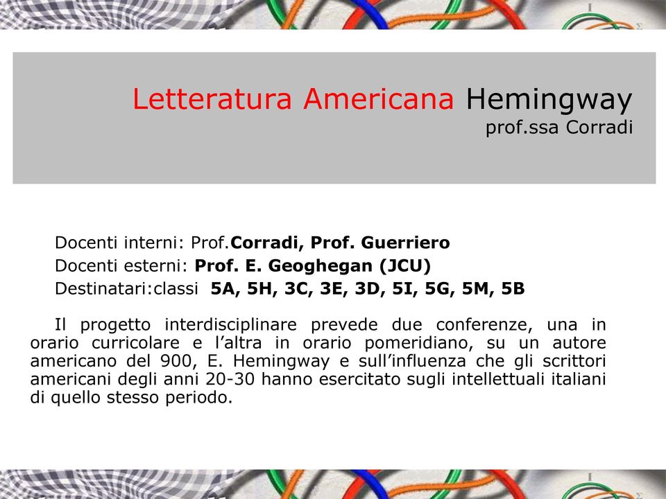 conferenze, una in orario curricolare e l altra in orario pomeridiano, su un autore americano del 900, E.