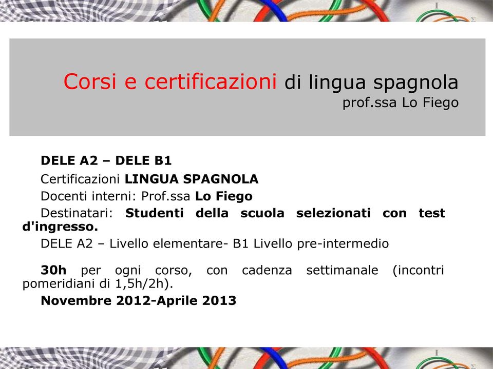 ssa Lo Fiego Destinatari: Studenti della scuola selezionati con test d'ingresso.