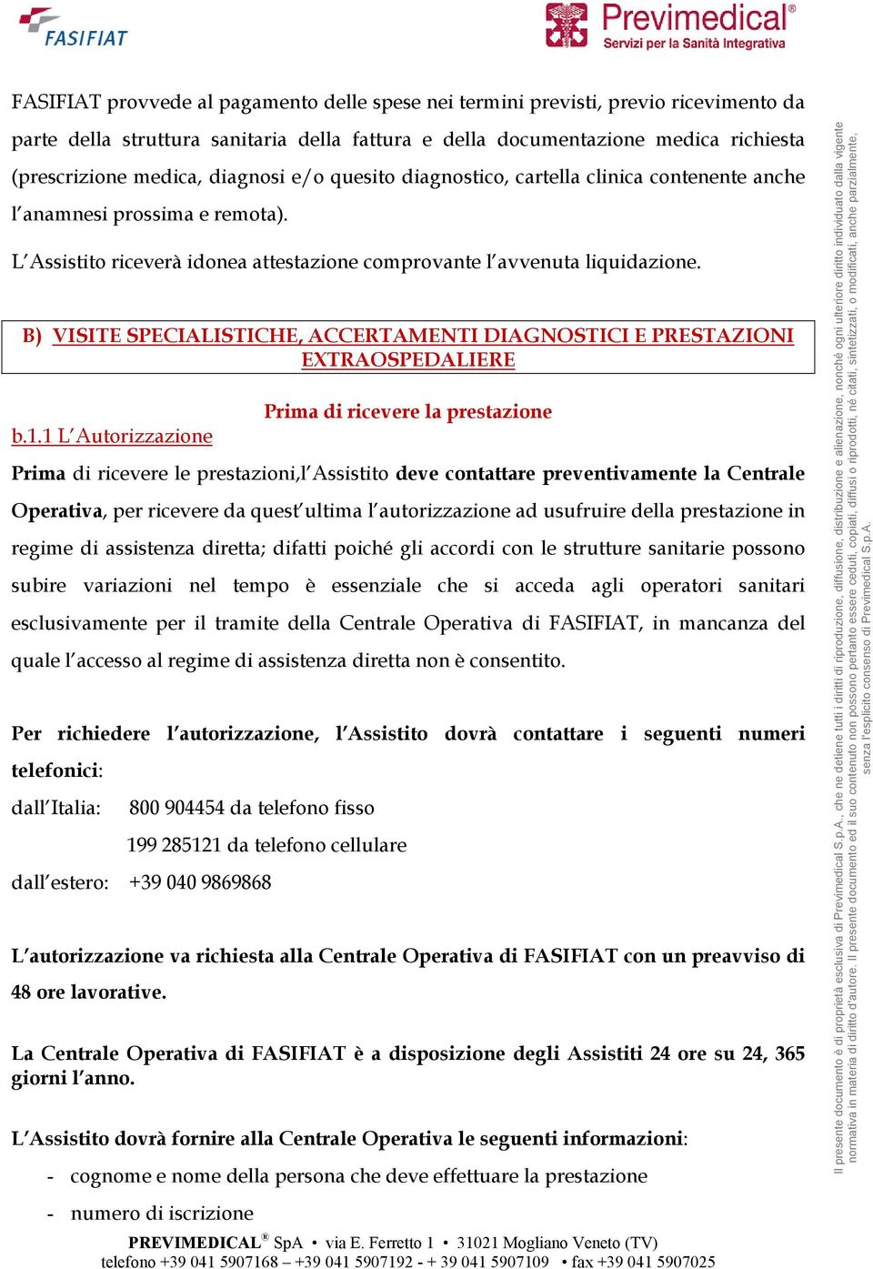 B) VISITE SPECIALISTICHE, ACCERTAMENTI DIAGNOSTICI E PRESTAZIONI EXTRAOSPEDALIERE b.1.