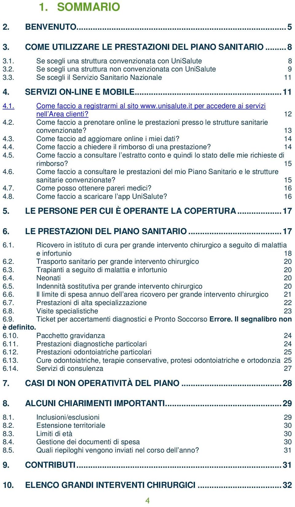 4.2. Come faccio a prenotare online le prestazioni presso le strutture sanitarie convenzionate? 13 4.3. Come faccio ad aggiornare online i miei dati? 14 4.4. Come faccio a chiedere il rimborso di una prestazione?