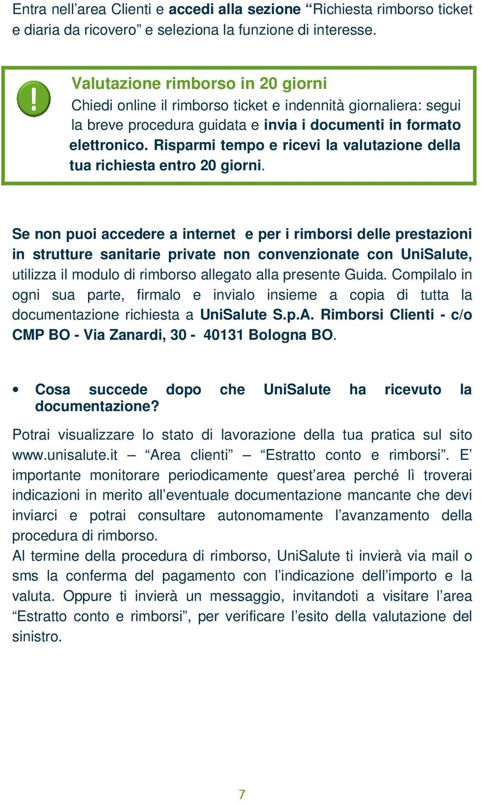 Risparmi tempo e ricevi la valutazione della tua richiesta entro 20 giorni.