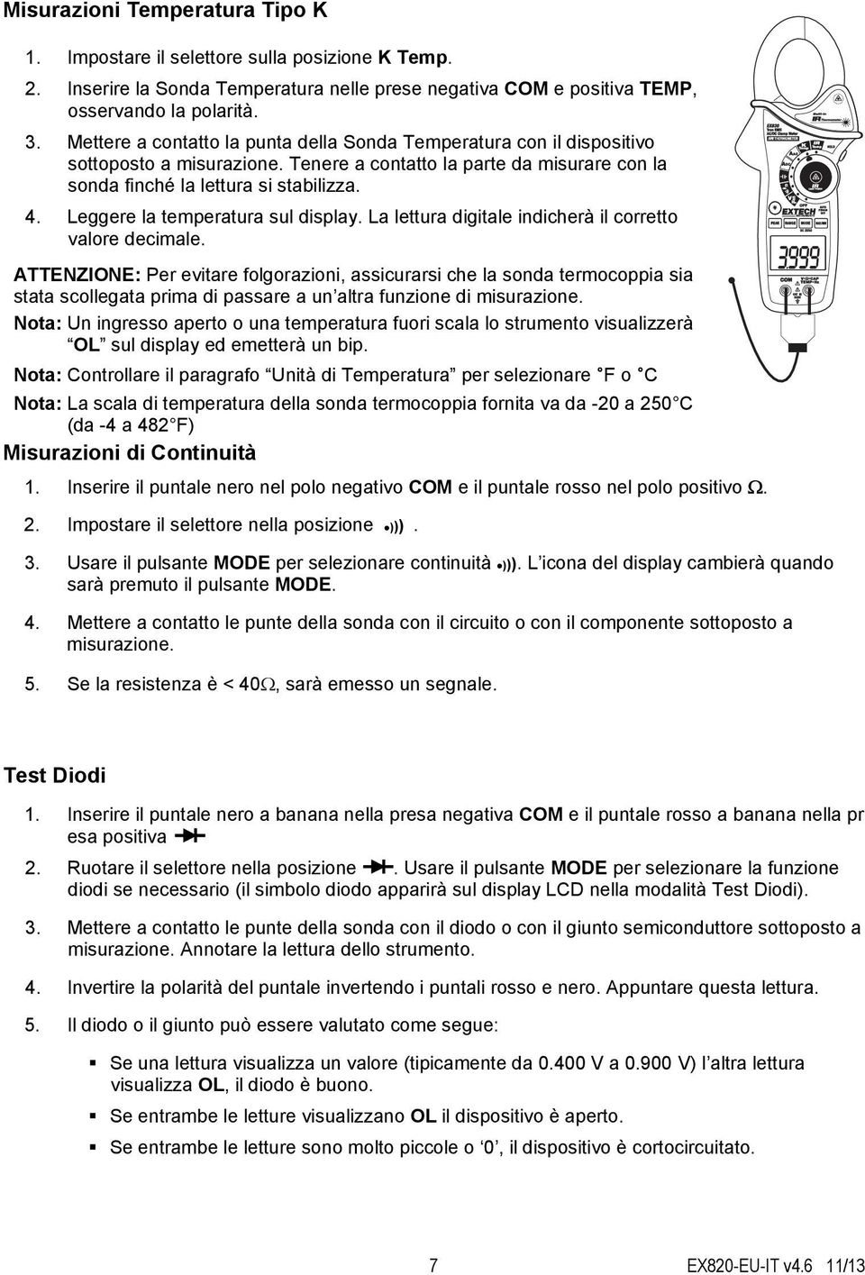 Leggere la temperatura sul display. La lettura digitale indicherà il corretto valore decimale.