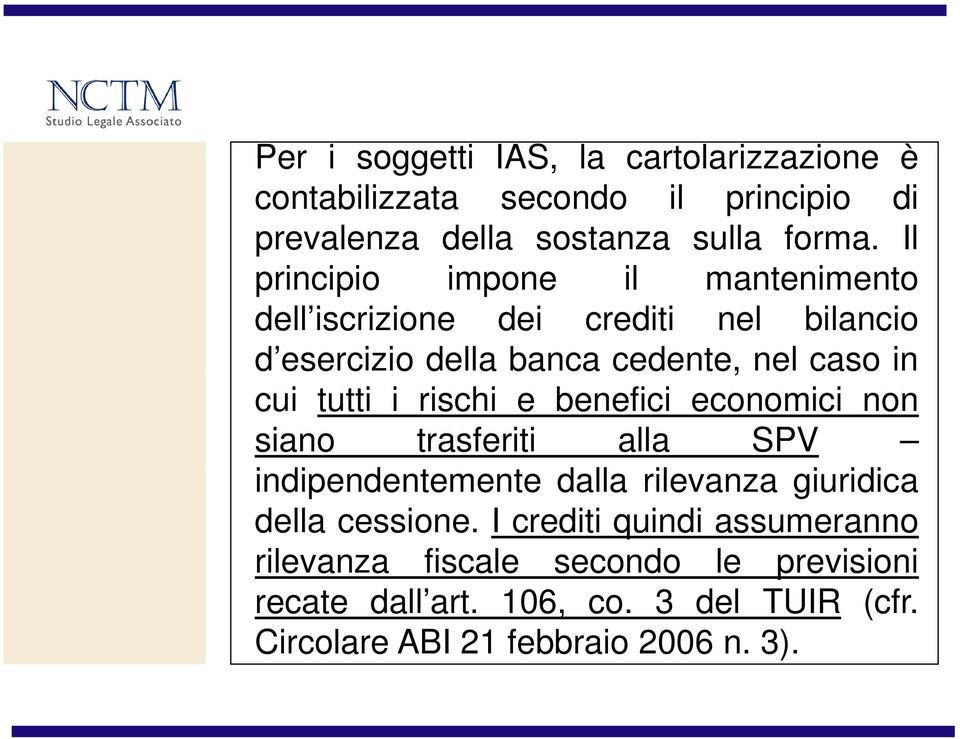 tutti i rischi e benefici economici non siano trasferiti alla SPV indipendentemente dalla rilevanza giuridica della cessione.