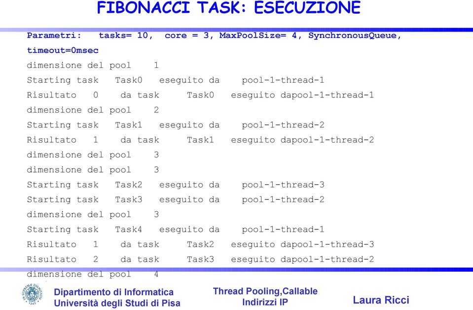 eseguito dapool-1-thread-2 dimensione del pool 3 dimensione del pool 3 Starting task Task2 eseguito da pool-1-thread-3 Starting task Task3 eseguito da pool-1-thread-2