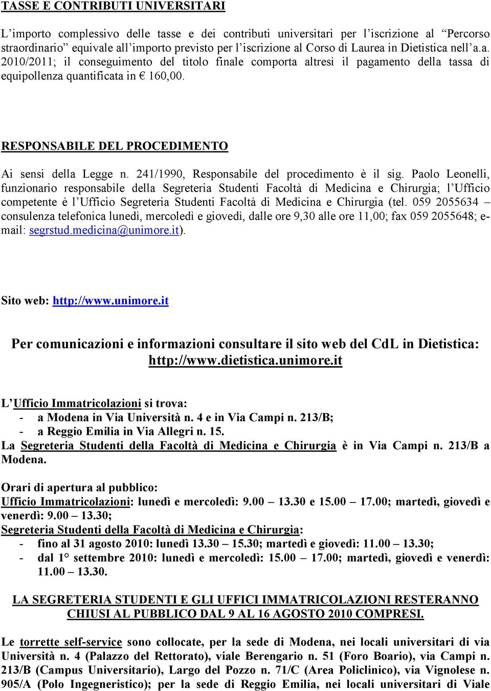 RESPONSABILE DEL PROCEDIMENTO Ai sensi della Legge n. 241/1990, Responsabile del procedimento è il sig.