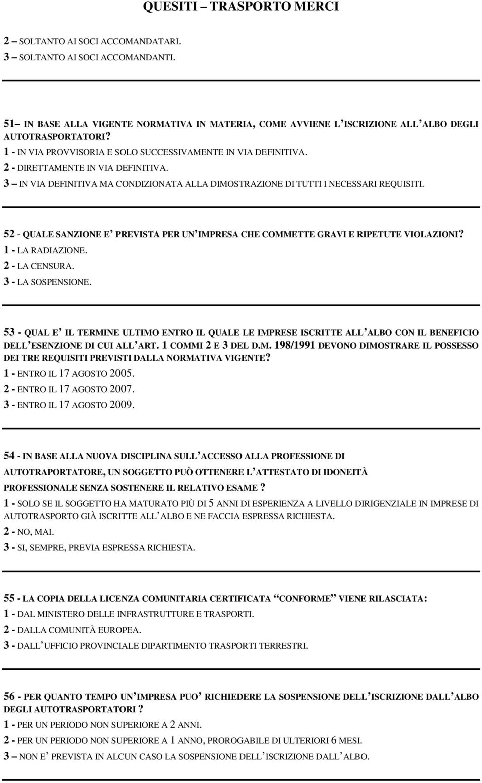 52 - QUALE SANZIONE E PREVISTA PER UN IMPRESA CHE COMMETTE GRAVI E RIPETUTE VIOLAZIONI? 1 - LA RADIAZIONE. 2 - LA CENSURA. 3 - LA SOSPENSIONE.