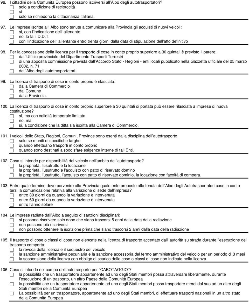 con l'indicazione dell' alientante entro trenta giorni dalla data di stipulazione dell'atto definitivo 98.