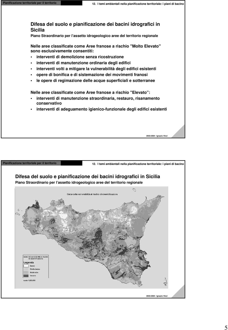 di sistemazione dei movimenti franosi le opere di regimazione delle acque superficiali e sotterranee Nelle aree classificate come Aree franose a rischio