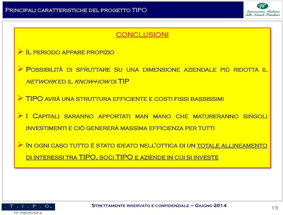 BASSISSIMI I CAPITALI SARANNO APPORTATI MAN MANO CHE MATURERANNO SINGOLI INVESTIMENTI E CIÒ GENERERÀ MASSIMA EFFICIENZA PER